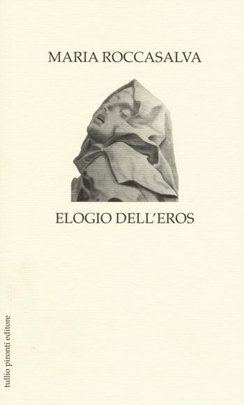 Elogio dell'eros - Maria Roccasalva - Libro Tullio Pironti 2015, Elogi | Libraccio.it