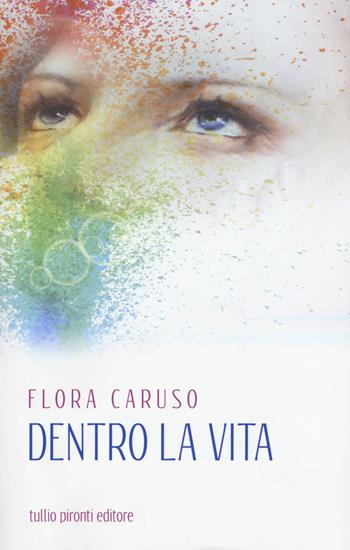 Dentro la vita - Flora Caruso - Libro Tullio Pironti 2016, Autobiografia | Libraccio.it