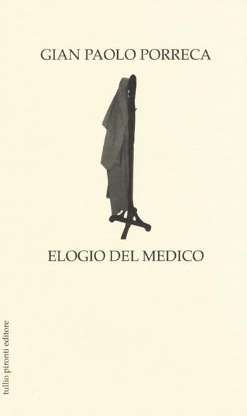 Elogio del medico - G. Paolo Porreca - Libro Tullio Pironti 2016, Elogi | Libraccio.it