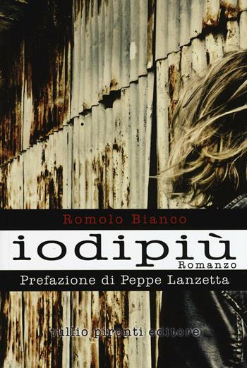 Iodipiù - Romolo Bianco - Libro Tullio Pironti 2016, Narrativa | Libraccio.it