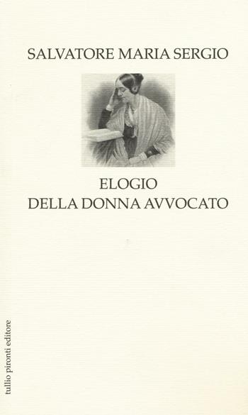 Elogio della donna avvocato - Salvatore Maria Sergio - Libro Tullio Pironti 2016, Elogi | Libraccio.it