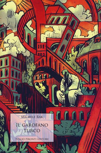 Il garofano turco - Michele Rak - Libro Tullio Pironti 2017, Narrativa | Libraccio.it