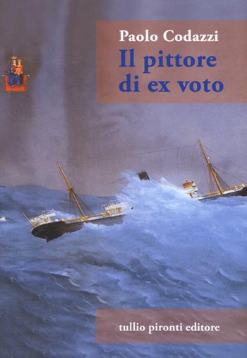 Il pittore di ex voto - Paolo Codazzi - Libro Tullio Pironti 2017, Narrativa | Libraccio.it