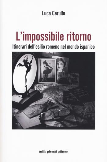 L'impossibile ritorno. Itinerari dell'esilio romeno nel mondo ispanico - Luca Cerullo - Libro Tullio Pironti 2017, Puerta del sol | Libraccio.it