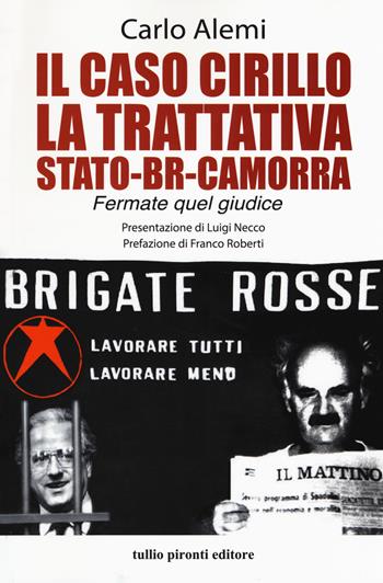 Il caso Cirillo. La trattativa Stato-BR-camorra - Carlo Alemi - Libro Tullio Pironti 2018, Saggistica | Libraccio.it