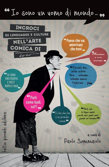 «Io sono un uomo di mondo...». Incroci di linguaggi e culture nell'arte comica di Totò  - Libro Tullio Pironti 2021, Saggistica | Libraccio.it