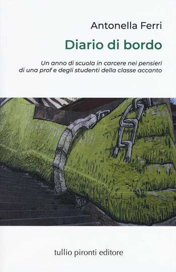 Diario di bordo. Un anno di scuola in carcere nei pensieri di una prof e degli studenti della classe accanto - Antonella Ferri - Libro Tullio Pironti 2019, Saggistica | Libraccio.it
