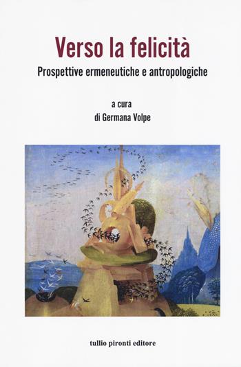 Verso la felicità. Prospettive ermeneutiche e antropologiche  - Libro Tullio Pironti 2019, Puerta del sol | Libraccio.it