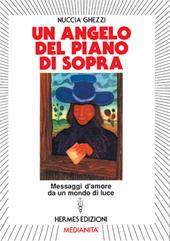 Un angelo del piano di sopra. Messaggi d'amore e di speranza da un mondo di luce