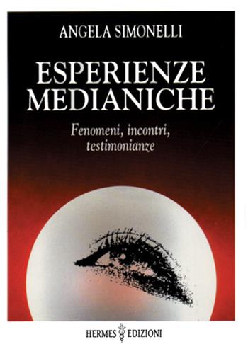 Esperienze medianiche. Fenomeni, incontri, testimonianze - Angela Simonelli - Libro Hermes Edizioni 1992, Channeling. Medianità | Libraccio.it