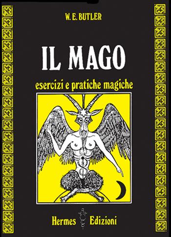 Il mago. Esercizi e pratiche magiche - W. E. Butler - Libro Hermes Edizioni 1984, Via magica | Libraccio.it