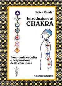 Introduzione ai chakra. L'anatomia occulta e l'espansione della coscienza - Peter Rendel - Libro Hermes Edizioni 1984, Terapie naturali | Libraccio.it