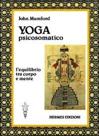 Yoga psicosomatico - John Mumford - Libro Hermes Edizioni 1984, Terapie naturali | Libraccio.it