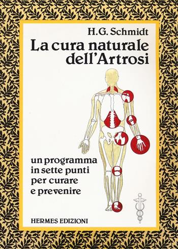 La cura naturale dell'artrosi. Un programma in sette punti per prevenire e curare le artrosi - Hans-Gottfried Schmidt - Libro Hermes Edizioni 1988, Terapie naturali | Libraccio.it