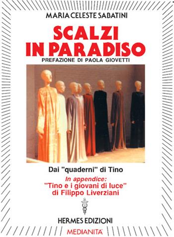 Scalzi in paradiso. Dai «Quaderni» di Tino - M. Celeste Sabatini - Libro Hermes Edizioni 1992, Medianità | Libraccio.it