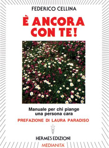 È ancora con te! Manuale per chi piange una persona cara - Federico Cellina - Libro Hermes Edizioni 1994, Channeling. Medianità | Libraccio.it