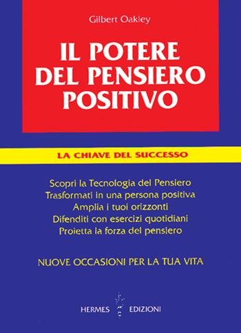 Il potere del pensiero positivo. La chiave del successo - Gilbert Oakley - Libro Hermes Edizioni 1994, Guide al successo | Libraccio.it