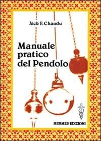 Manuale pratico del pendolo - Jack F. Chandu - Libro Hermes Edizioni 1984, Medianità e magia | Libraccio.it