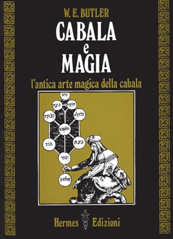 Cabala e magia. L'antica arte magica della cabala - W. E. Butler - Libro Hermes Edizioni 1984, Via magica | Libraccio.it