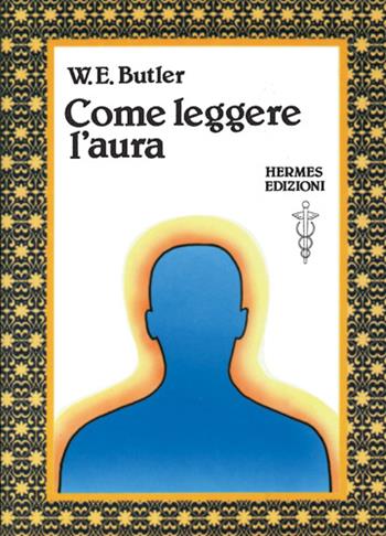 Come leggere l'aura - W. E. Butler - Libro Hermes Edizioni 1984, Terapie naturali | Libraccio.it