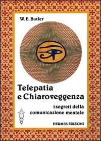 Telepatia e chiaroveggenza. I segreti della comunicazione mentale - W. E. Butler - Libro Hermes Edizioni 1986, Terapie naturali | Libraccio.it