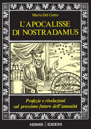 L' apocalisse di Nostradamus. Profezie e rivelazioni sul prossimo futuro dell'umanità - Mario Del Gatto - Libro Hermes Edizioni 1987, Uomo e magia | Libraccio.it