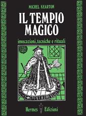 Il tempio magico. Invocazioni, tecniche e rituali