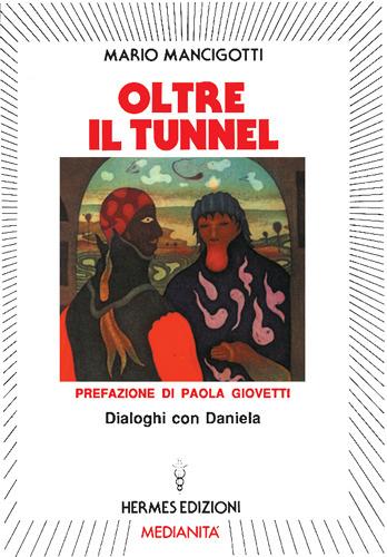 Oltre il tunnel. Dialoghi con Daniela - Mario Mancigotti - Libro Hermes Edizioni 1990, Medianità | Libraccio.it