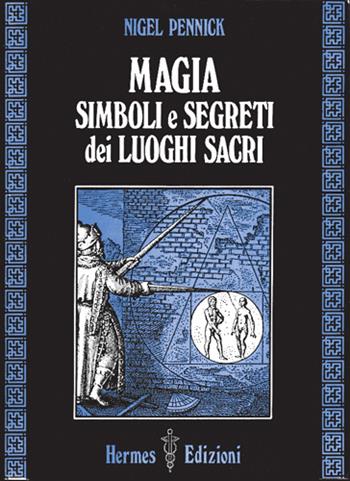 Magia, simboli e segreti dei luoghi sacri - Nigel Pennick - Libro Hermes Edizioni 1984, Via magica | Libraccio.it