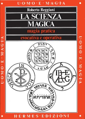 La scienza magica. Magia pratica evocativa e operativa - Roberto Reggiani - Libro Hermes Edizioni 1989, Uomo e magia | Libraccio.it