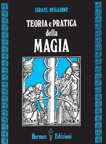 Teoria e pratica della magia - Israel Regardie - Libro Hermes Edizioni 1984, Via magica | Libraccio.it