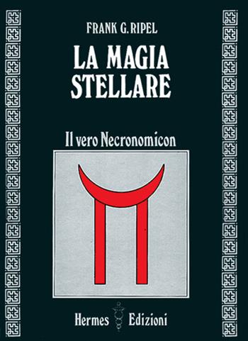 La magia stellare. Il vero Necronomicon - G. Frank Ripel - Libro Hermes Edizioni 1986, Via magica | Libraccio.it