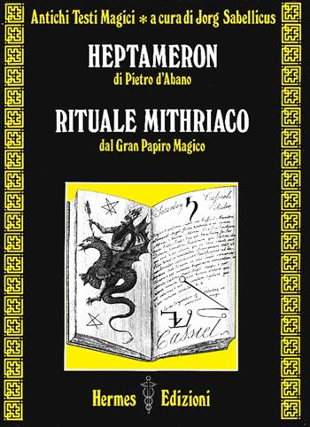 Heptameron di Pietro D'Abano. Rituale mithriaco dal gran papiro magico - Jorg Sabellicus - Libro Hermes Edizioni 1984, Via magica | Libraccio.it