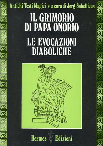 Il grimorio di papa Onorio. Le evocazioni diaboliche - Jorg Sabellicus - Libro Hermes Edizioni 1984, Via magica | Libraccio.it