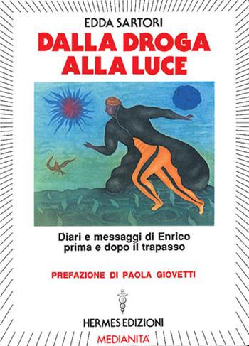 Dalla droga alla luce - Edda Sartori - Libro Hermes Edizioni 1990, Medianità | Libraccio.it