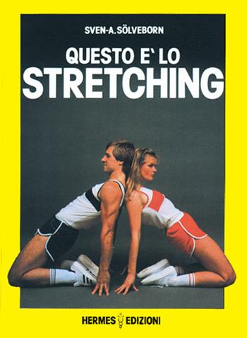Questo è lo stretching. Esercizi e programmi di allenamento - Sven A. Sölveborn - Libro Hermes Edizioni 1984, Manuali Hermes | Libraccio.it