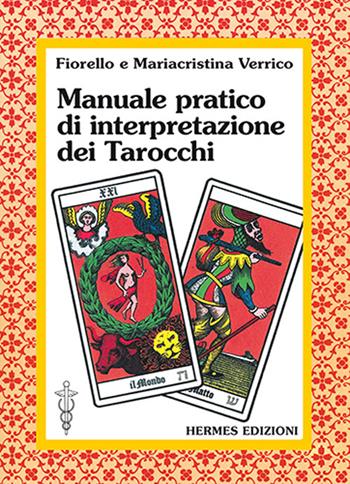 Manuale pratico di interpretazione dei tarocchi - Fiorello Verrico, Mariacristina Verrico - Libro Hermes Edizioni 1989, Medianità e magia | Libraccio.it