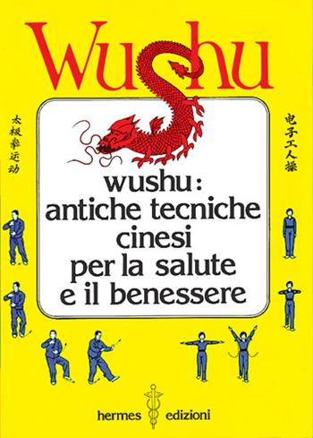 Wushu. Antiche tecniche cinesi per la salute e il benessere  - Libro Hermes Edizioni 1984, Manuali Hermes | Libraccio.it