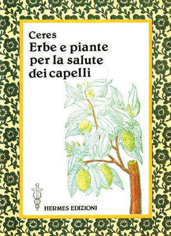 Erbe e piante per la salute dei capelli - Ceres - Libro Hermes Edizioni 1995, Terapie naturali | Libraccio.it