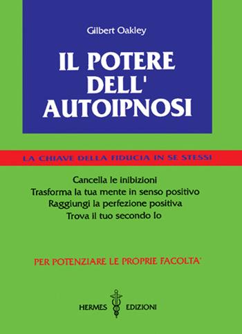 Il potere dell'autoipnosi. La chiave della fiducia in se stessi - Gilbert Oakley - Libro Hermes Edizioni 1994, Guide al successo | Libraccio.it