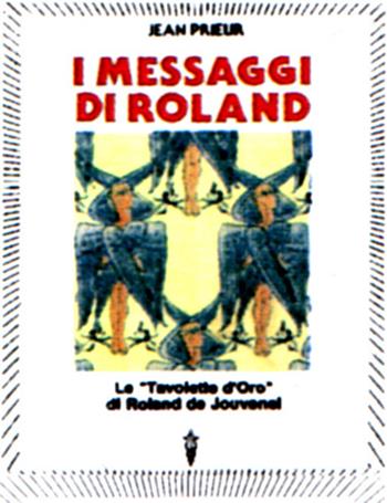 I messaggi di Roland. Le «Tavolette d'oro» di Roland de Jouvenel - Jean Prieur - Libro Hermes Edizioni 1994, Medianità | Libraccio.it
