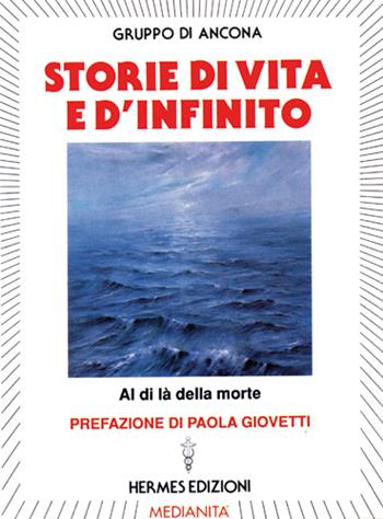 Storie di vita e d'infinito  - Libro Hermes Edizioni 1995, Channeling. Medianità | Libraccio.it
