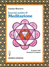 Esercizi pratici di meditazione. Il potere del pensiero creativo