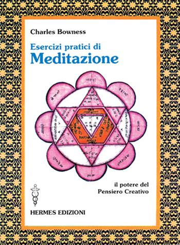 Esercizi pratici di meditazione. Il potere del pensiero creativo - Charles Bowness - Libro Hermes Edizioni 1986, Terapie naturali | Libraccio.it