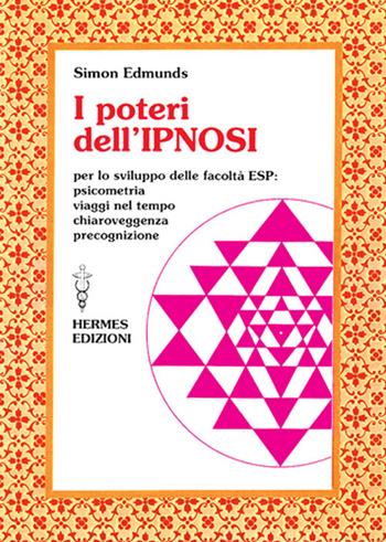 I poteri dell'ipnosi. Per lo sviluppo delle facoltà ESP - Simon Edmunds - Libro Hermes Edizioni 1986, Terapie naturali | Libraccio.it