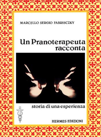Un pranoterapeuta racconta - Marcello S. Fabrisczky - Libro Hermes Edizioni 1990, Terapie naturali | Libraccio.it