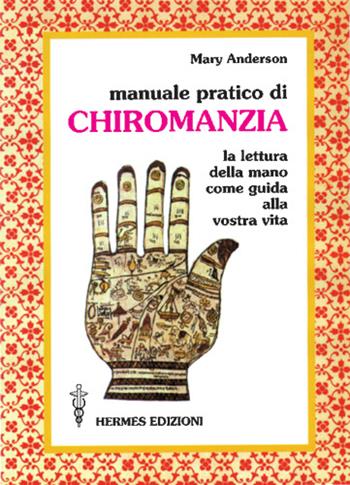 Manuale pratico della chiromanzia - Mary Anderson - Libro Hermes Edizioni 1986, I poteri della mente | Libraccio.it