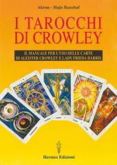 I tarocchi di Crowley. Il manuale per l'uso delle carte di Aleister Crowley e lady Frieda Harris