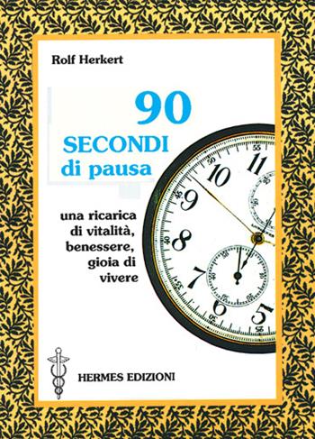 Novanta secondi di pausa. Una ricarica di vitalità, benessere e gioia di vivere - Rolf Herkert - Libro Hermes Edizioni 1996, Terapie naturali | Libraccio.it