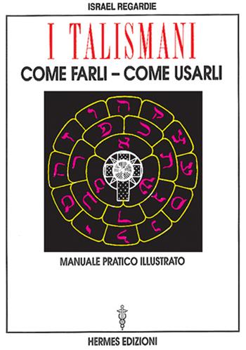 I talismani, come farli, come usarli. Manuale pratico illustrato - Israel Regardie - Libro Hermes Edizioni 1996, Manuali Hermes | Libraccio.it